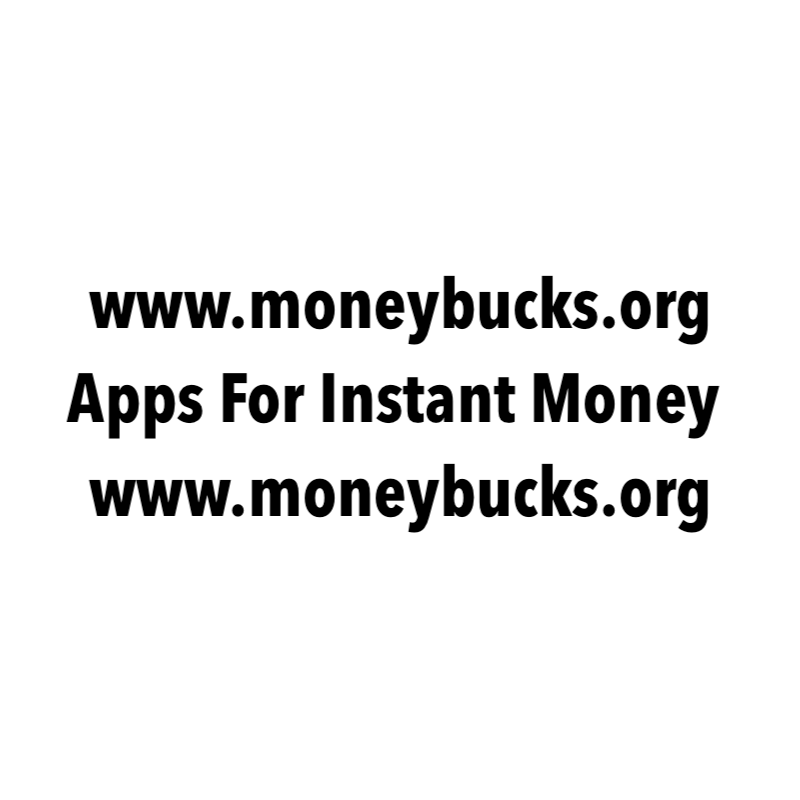 Apps For Instant Money. www.moneybucks.org