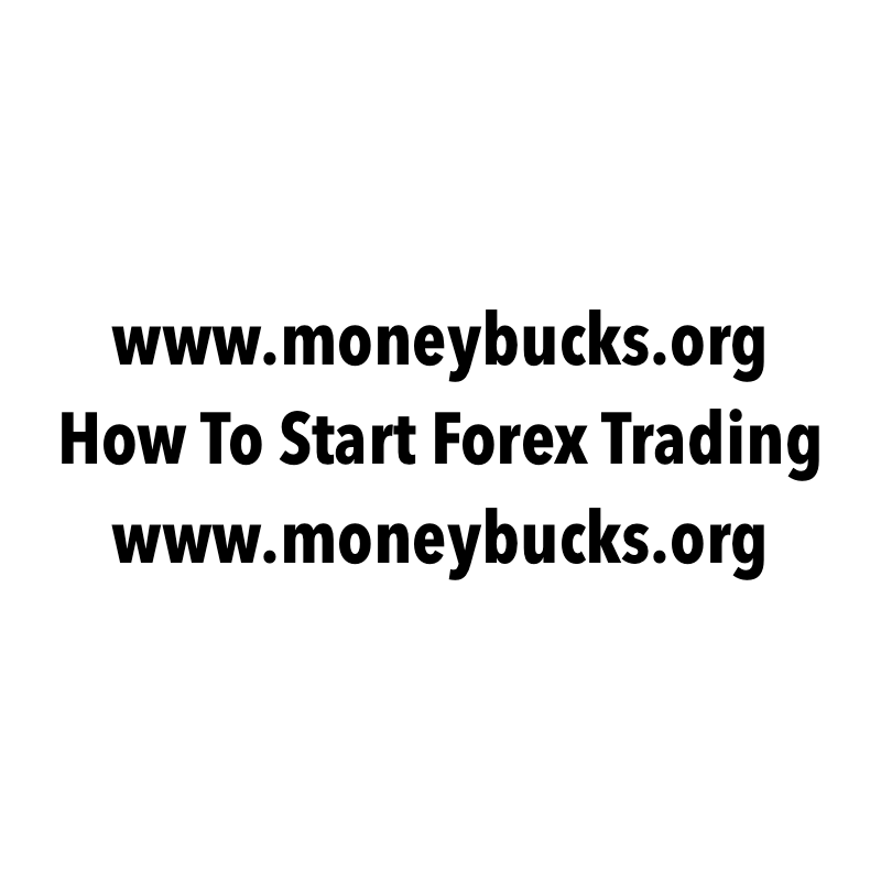 How To Start Forex Trading. www.moneybucks.org