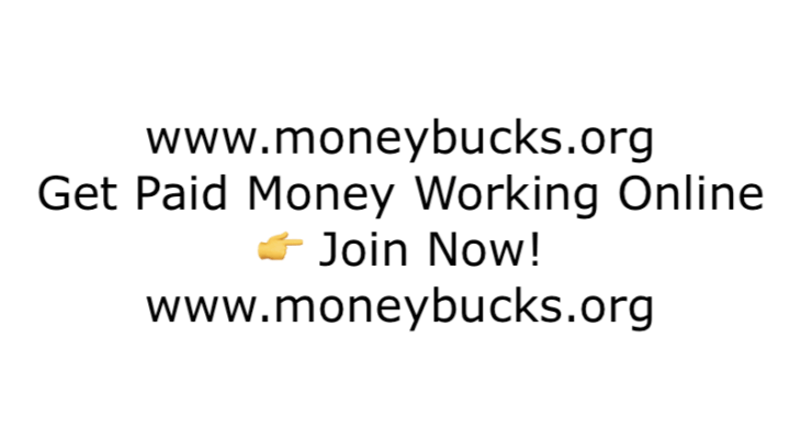 Get Paid Money Working Online. Join Now! www.moneybucks.org